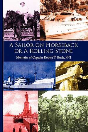 A Sailor on Horseback de Robert T. Bush
