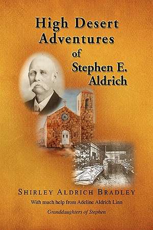 Bradley, S: High Desert Adventures of Stephen E. Aldrich