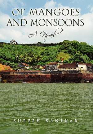 Of Mangoes and Monsoons de Suresh Kanekar