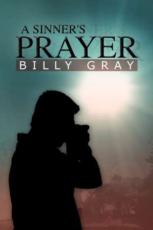 A Sinner's Prayer de Billy Gray