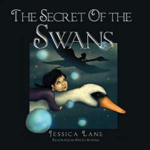 The Secret of the Swans de Jessica E. Lane