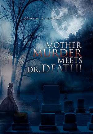 Kennedy, C: Mother Murder Meets Dr. Death!