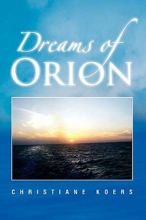 Dreams of Orion de Christiane Koers