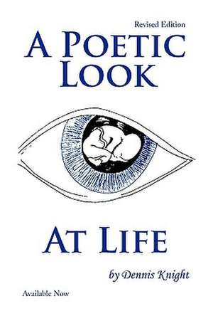 A Poetic Look at Life de Dennis L. Knight