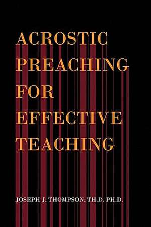 Acrostic Preaching for Effective Teaching de Joseph J. Th D. Thompson