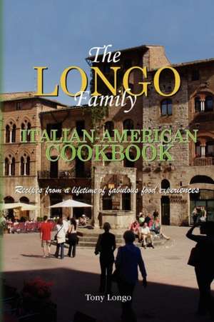 The Longo Family Italian-American Cookbook de Longo Tony Longo