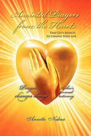 Anointed Prayers from the Heart de Annette Nabaa