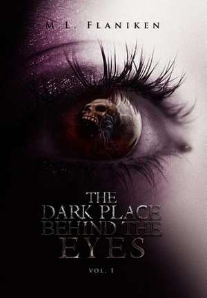 Flaniken, M: Dark Place Behind the Eyes