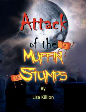 Attack of the Muffin Stumps de Lisa Killion