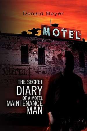 The Secret Diary of a Motel Maintenance Man de Donald Boyer