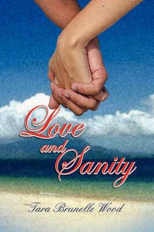 Love and Sanity de Tara Wood