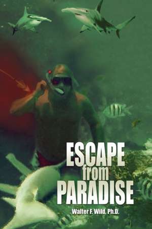 Escape from Paradise de Walter F. Ph. D. Wild