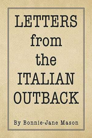 LETTERS from the ITALIAN OUTBACK de Bonnie-Jane Mason