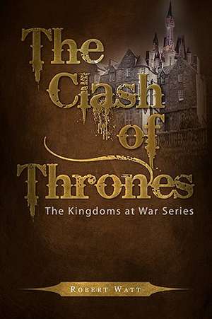 The Clash of Thrones de Robert Watt