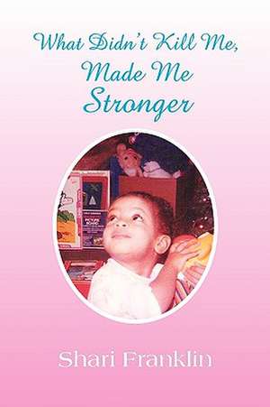 What Didn't Kill Me, Made Me Stronger de Shari Franklin