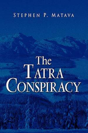 The Tatra Conspiracy de Stephen P. Matava