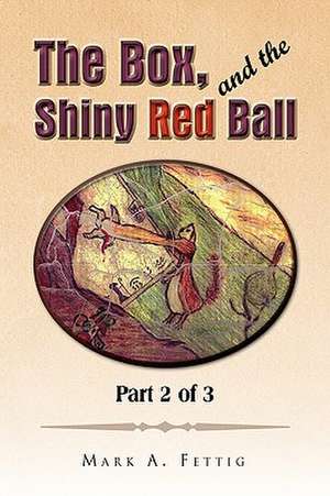 Fettig, M: Box, and the Shiny Red Ball