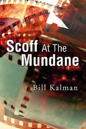 Scoff at the Mundane de Bill Kalman