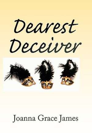 Dearest Deceiver de Joanna Grace James