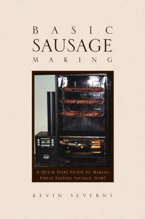 Basic Sausage Making de Kevin Severns