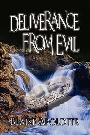 Deliverance from Evil de Blaise Apoldite