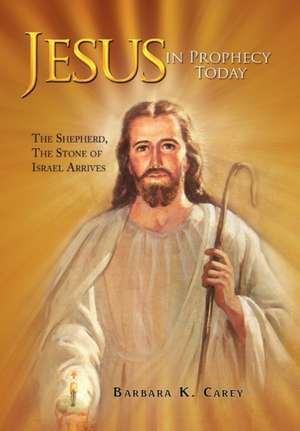 Jesus in Prophecy Today de Barbara K. Carey