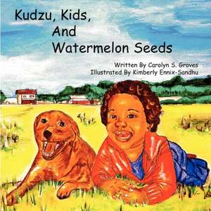 Kudzu, Kids, and Watermelon Seeds de Carolyn Groves