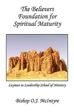 The Believers Foundation for Spiritual Maturity de Bishop Oj McIntyre