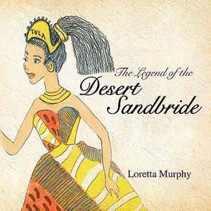 The Legend of the Desert Sandbride de Loretta Murphy