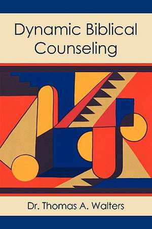 Dynamic Biblical Counseling de Thomas A. Walters