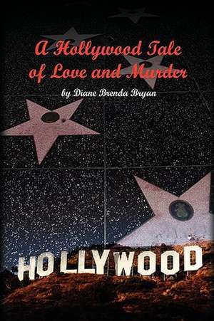 Bryan, D: Hollywood Tale of Love and Murder