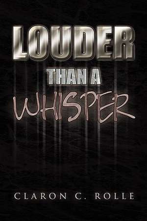 Louder Than a Whisper. de Claron C. Rolle