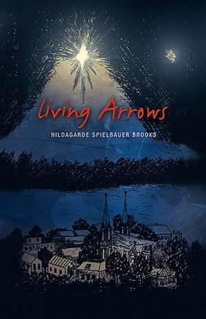 Living Arrows de Hildagarde Spielbauer Brooks