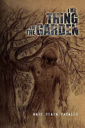 The Thing in the Garden de Mary Diana Vakalis