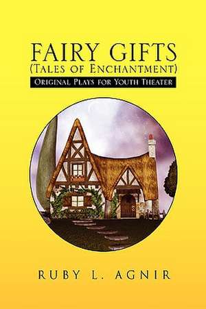 FAIRY GIFTS (Tales of Enchantment) de Ruby L. Agnir