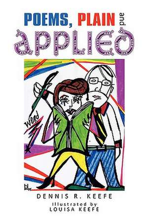 Poems, Plain and Applied de Dennis R. Keefe