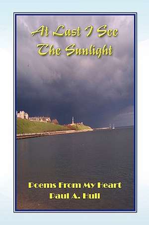 At Last I See the Sunlight de Paul A. Hull