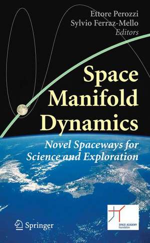 Space Manifold Dynamics: Novel Spaceways for Science and Exploration de Ettore Perozzi