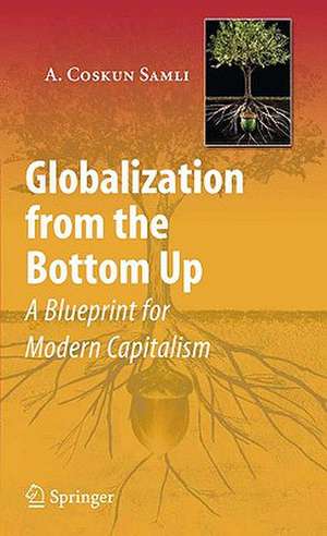 Globalization from the Bottom Up: A Blueprint for Modern Capitalism de A. Coskun Samli