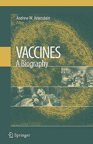 Vaccines: A Biography de Andrew W. Artenstein