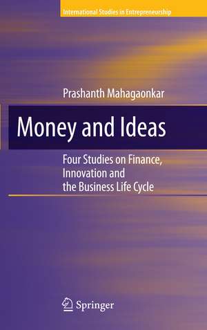 Money and Ideas: Four Studies on Finance, Innovation and the Business Life Cycle de Prashanth Mahagaonkar