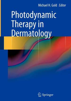 Photodynamic Therapy in Dermatology de Michael H. Gold