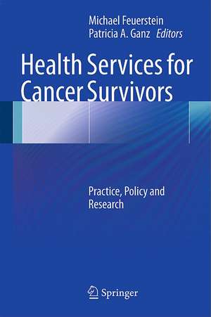 Health Services for Cancer Survivors: Practice, Policy and Research de Michael Feuerstein