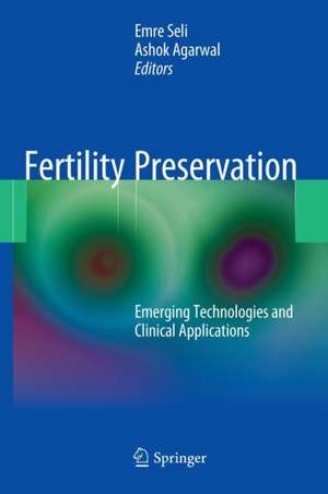 Fertility Preservation: Emerging Technologies and Clinical Applications de Emre Seli