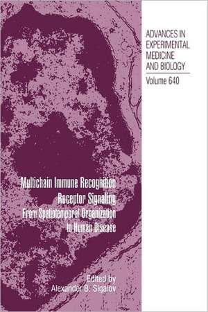 Multichain Immune Recognition Receptor Signaling: From Spatiotemporal Organization to Human Disease de Alexander Sigalov