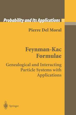 Feynman-Kac Formulae: Genealogical and Interacting Particle Systems with Applications de Pierre Del Moral