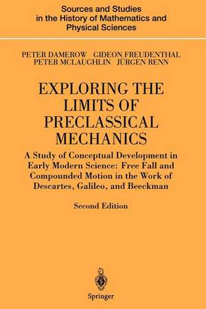 Exploring the Limits of Preclassical Mechanics: A Study of Conceptual Development in Early Modern Science: Free Fall and Compounded Motion in the Work of Descartes, Galileo and Beeckman de Peter Damerow