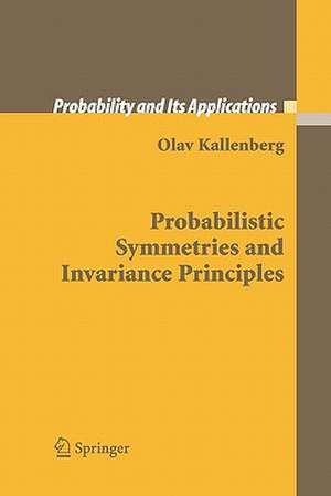 Probabilistic Symmetries and Invariance Principles de Olav Kallenberg