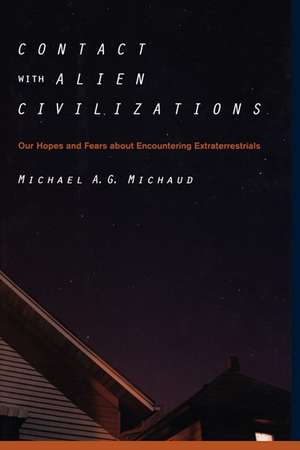 Contact with Alien Civilizations: Our Hopes and Fears about Encountering Extraterrestrials de Michael Michaud