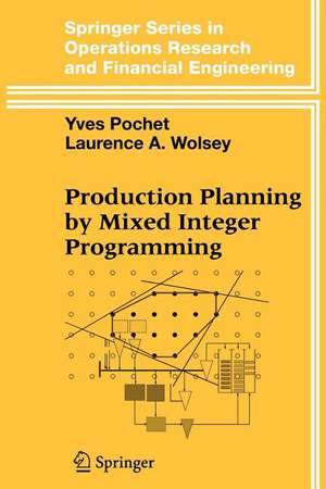 Production Planning by Mixed Integer Programming de Yves Pochet